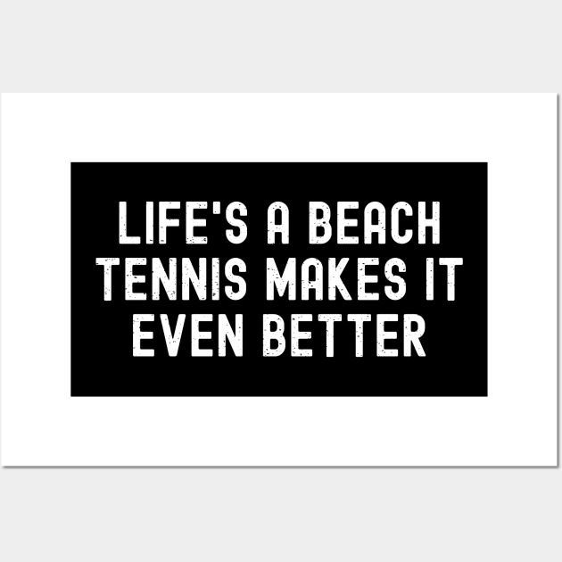 Life's a Beach Tennis Makes It Even Better Wall Art by trendynoize